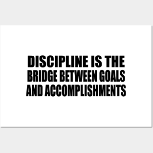 Discipline is the bridge between goals and accomplishments Posters and Art